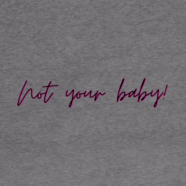 not your baby by Tees by broke